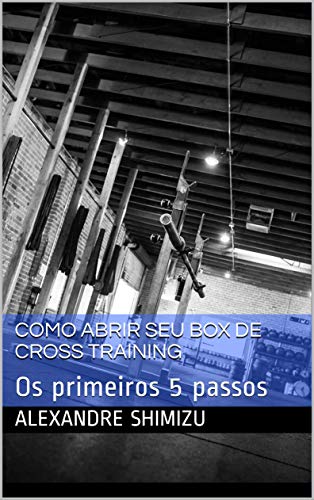 Como abrir seu box de Cross Training: Os primeiros 5 passos