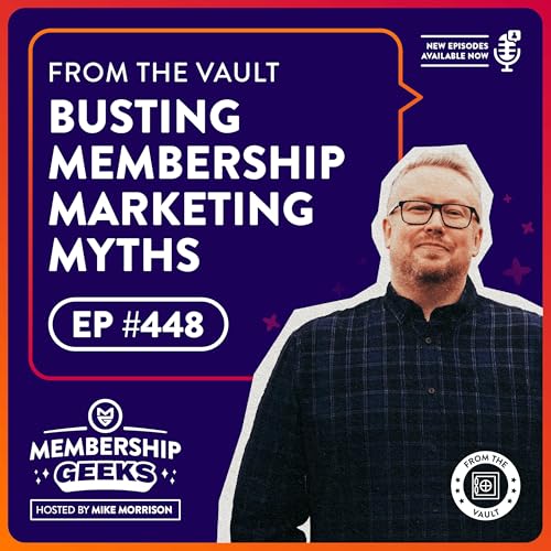 448 - From The Vault: Busting the Most Common Membership Marketing Myths
