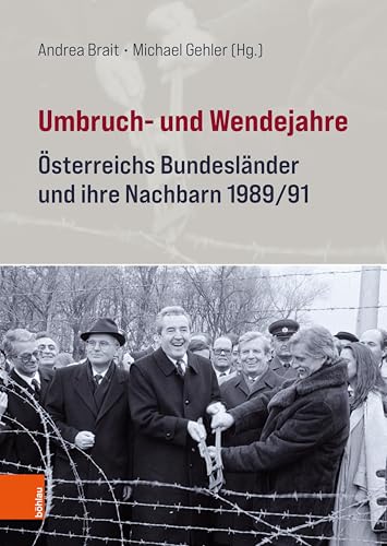 Umbruch- und Wendejahre: Österreichs Bundesländer und ihre Nachbarn 1989/91 (Schriftenreihe des Forschungsinstituts für politisch-historische Studien der ... 89) (German Edition)