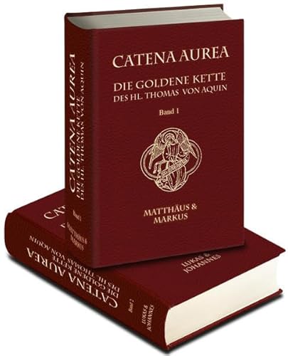Catena Aurea: Die goldene Kette des hl. Thomas von Aquin. Band I Matthäus & Markus Band II Lukas & Johannes