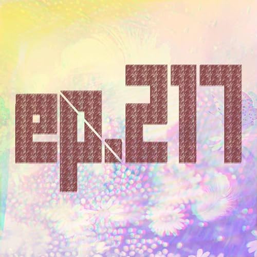 217: The Way He Reminds Me That I Exist cover art