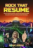 Rock That Resume: How to write the perfect resume and stand out within the audio and music industry to land interviews