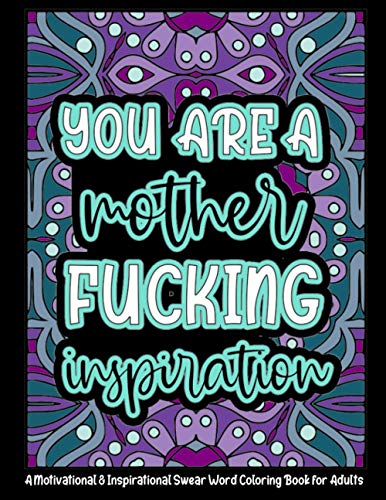 You’re a Mother Fucking Inspiration: A Motivational & Inspirational Swear Word Coloring Book for Adults | 8.5 x 11inch | 50 Funny, Single Sided ... Book Gift (The Adult Coloring Books Series)