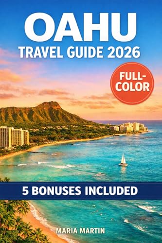 OAHU TRAVEL GUIDE 2026 (FULL-COLOR): Local Food, Hidden Beaches, Neighborhood Walks | Budget Tips, Family Itineraries, North Shore to Ko Olina | With Maps and Hawaiian Phrasebook