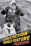 Science Fiction Double Feature: The Science Fiction Film as Cult Text (Liverpool Science Fiction Texts and Studies, Band 52)