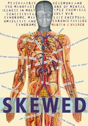 Skewed: Psychiatric Hegemony and the Manufacture of Mental Illness in Multiple Chemical Sensitivity, Gulf War Syndrome, Myalgic Encephalomyelitis and Chronic Fatigue Syndrome