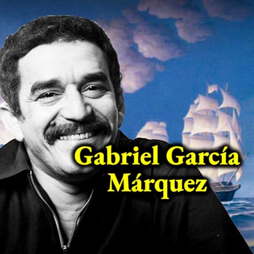 E6 Gabriel Garc&iacute;a M&aacute;rquez Podcast Por  arte de portada