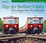  Züge der Berliner S-Bahn. Die eleganten Rundköpfe: Baureihe 477, Bauarten Bankier, Olympia, 1937-41 und Peenemünde