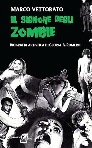 Il signore degli zombie: Biografia artistica di George A. Romero (Deliria. Horror, fantastico, fantascientifico al cinema) (Italian Edition)