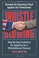 Whistleblowing Rewards for Reporting Fraud Against the Government, Step-By-Step: How to Obtain a Reward by a Former Department of Justice Attorney Who Helped Administer DOJs Reward Program 1940011159 Book Cover