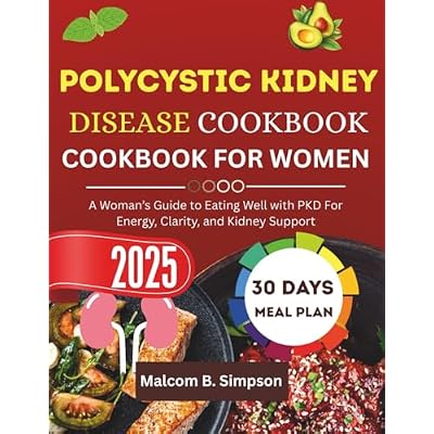 Polycystic Kidney Disease Cookbook For Women 2025: A Woman Guide to Eating Well With PKD For Energy, Clarity, and Kidney Support