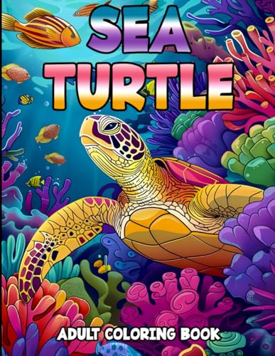 Ocean Serenity: Sea Turtles - An Adult Coloring Book: Dive into Relaxation with Exquisite Sea Turtle Designs