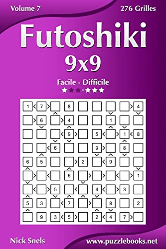Futoshiki 9x9 - Facile à Difficile - Volume 7 - 276 Grilles (French Edition)