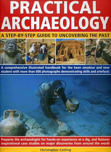 Practical Archaeology: A Step-by-Step Guide to Uncovering the Past