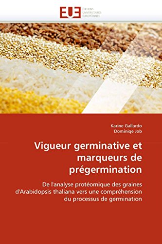 Vigueur germinative et marqueurs de prégermination: De l'analyse protéomique des graines d'Arabidopsis thaliana vers une compréhension du processus de germination (Omn.Univ.Europ.)