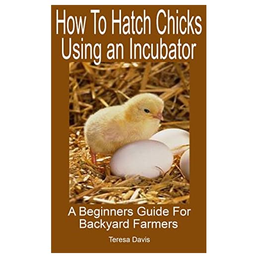 How To Hatch Chicks Using An Incubator : A Beginners Guide For Backyard Farmers