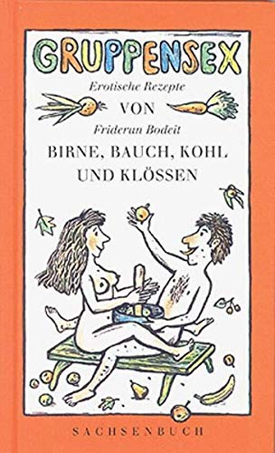 Gruppensex von Birne, Bauch, Kohl und Klössen: Erotische Rezepte Gruppensex von Birne, Bauch, Kohl und Klössen: Erotische Rezepte