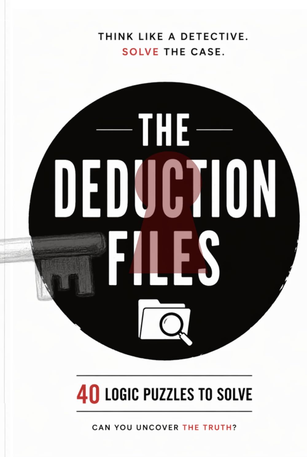 The Deduction Files: 40 Mystery Logic Puzzles for Adults — Investigate, Deduce, Solve