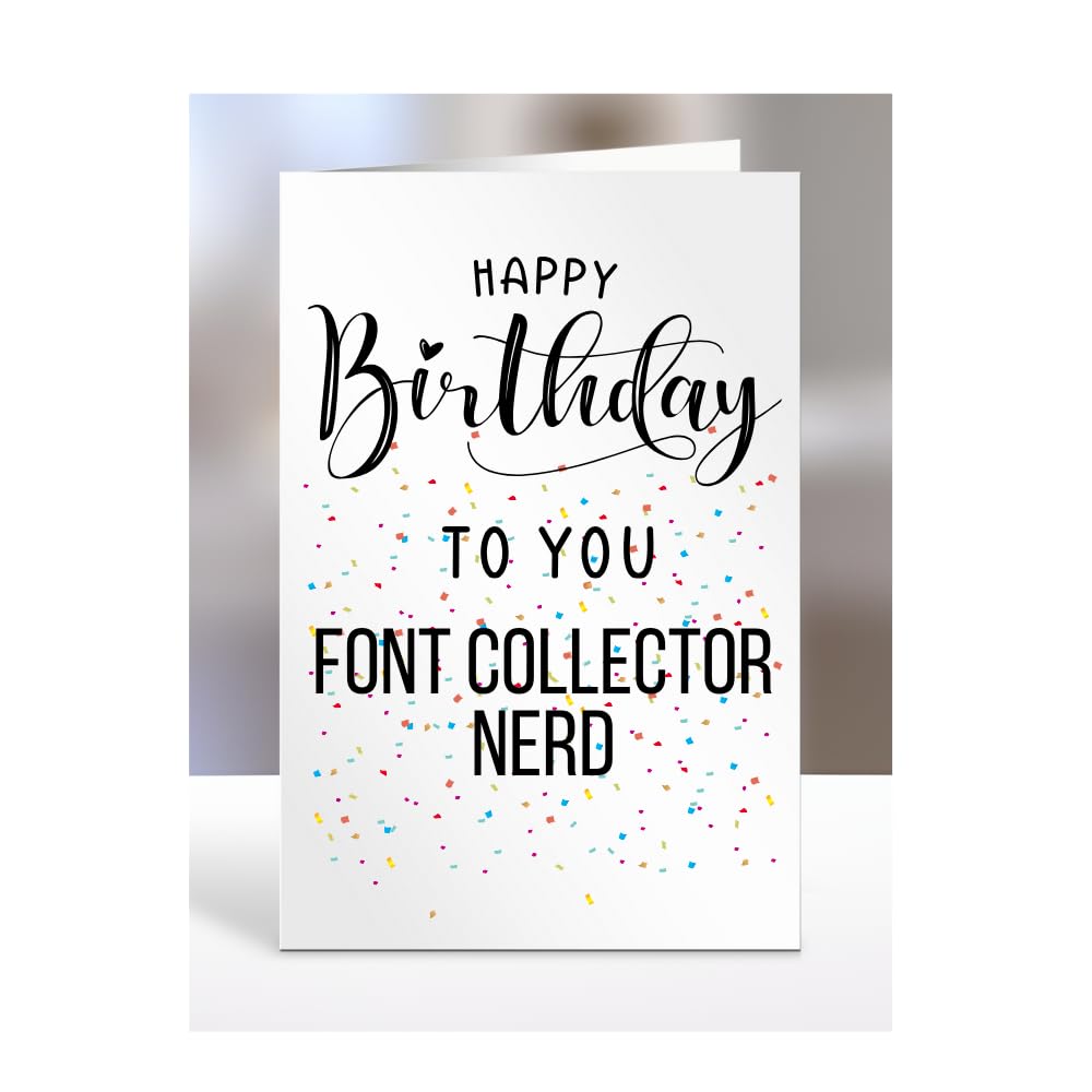 Happy Birthday To You Font Collector Nerd Card, Gifts for Men, Women, Presents for Man, Woman or Person, Greetings Card, Funny, Joke, Silly, Gag, A5-127a_166