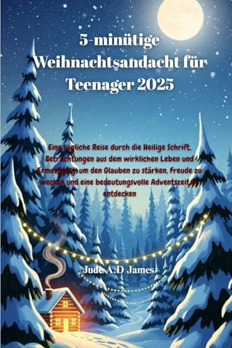 5-minuetige Weihnachtsandacht fuer Teenager 2025: Eine taegliche Reise durch die Heilige Schrift, Betrachtungen aus dem wirklich