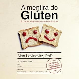 A Mentira do Gl&uacute;ten: E outros mitos sobre o que voc&ecirc; come Audiolivro Por Alan Levinovitz capa