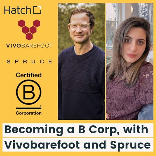 Becoming a B Corp, with Galahad Clark (Vivobarefoot) and Mahira Kalim (Spruce)