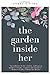 The Garden Inside Her