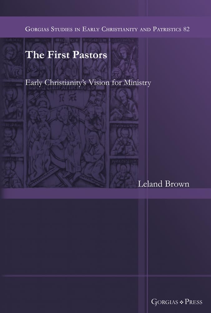 The First Pastors: Early Christianity’s Vision for Ministry