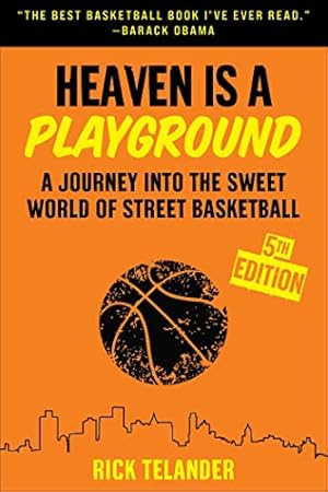 Heaven Is a Playground: A Journey into the Sweet World of Street Basketball