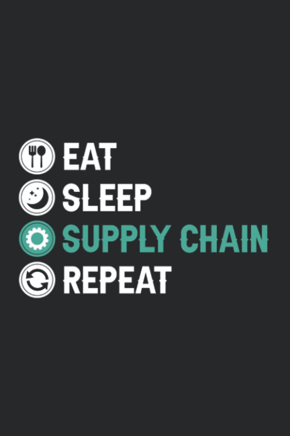 Eat Sleep Supply Chain Repeat: Supply Chain Management Composition Notebook, Logistics Job Coworker Department Journal Gift (120 Lined Pages, 6'' x 9'')
