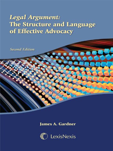 LEGAL ARGUMENT: THE STRUCTURE AND LANGUAGE OF EFFECTIVE By James A. Gardner Mint