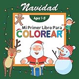  Mi Primer Libro para colorear Navidad: Páginas sencillas y divertidas para colorear para niños pequeños Imágenes fáciles y grandes para niños de 1, 2, 3 y 4 años