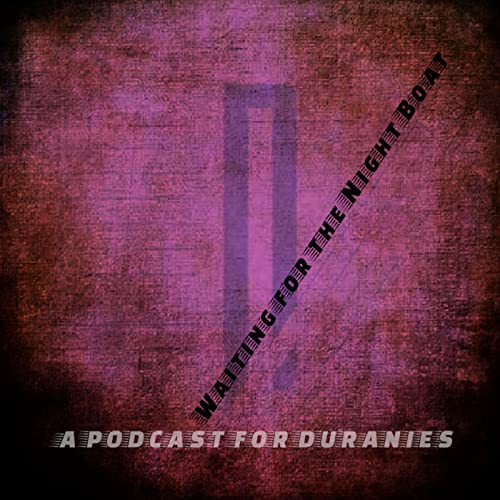 Waiting for the Night Boat Podcast: A PODCAST FOR DURANIES cover art