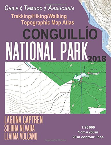 Conguillio National Park Trekking/Hiking/Walking Topographic Map Atlas Chile Temuco Araucania Laguna Captren Sierra Nevada Llaima Volcano 1: 25000: ... Map (Travel Guide Hiking Topographic Maps)