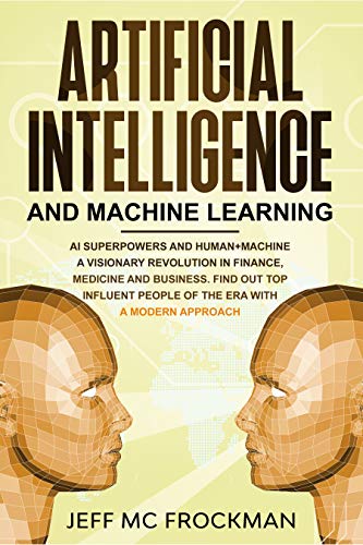 Artificial Intelligence And Machine Learning: Ai Superpowers And Human Machine A Visionary Revolution In Finance, Medicine And Business. Find Out Top Influent ... Era With A Modern Approach English Edition Artificial Intelligence And Machine Learning: Ai Superpowers And Human Machine A Visionary Revolution In Finance, Medicine And Business. Find Out Top Influent ... Era With A Modern Approach English Edition
