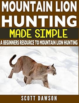 Paperback Mountain Lion Hunting Made Simple: A Beginners Resource To Mountain Lion Hunting Book