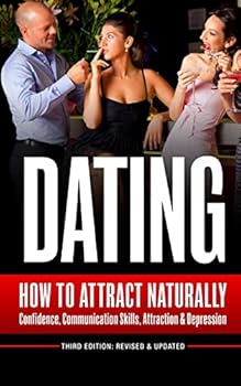 Paperback Dating: How To Attract Naturally - Confidence, Communication Skills, Attraction & Depression Book