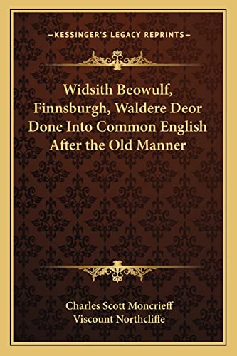 Widsith Beowulf, Finnsburgh, Waldere Deor Done Into Common English After the Old Manner