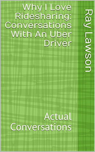 Why I Love Ridesharing: Conversations With An Uber Driver: Actual 