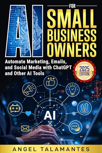 AI for Small Business Owners: Automate Marketing, Emails, and Social Media with ChatGPT and Other AI Tools: A Practical Guide to Saving Time, Cutting Costs, ... with AI (AI Business Blueprint Series)