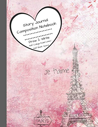 Story Journal Composition Notebook Draw & Write Half College Ruled Lines Half Blank Space: Combined Note and Sketch Workbook Top & Bottom (Paris Eiffel Tower Soft Pastel Activity Book)