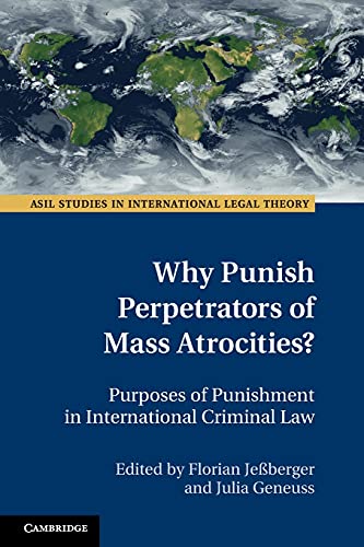 Why Punish Perpetrators of Mass Atrocities? (ASIL Studies in International Legal Theory)