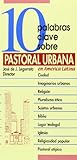 10 palabras clave sobre pastoral urbana (Spanish Edition)