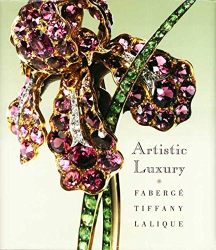 Artistic Luxury: Fabergé, Tiffany, Lalique Artistic Luxury: Fabergé, Tiffany, Lalique