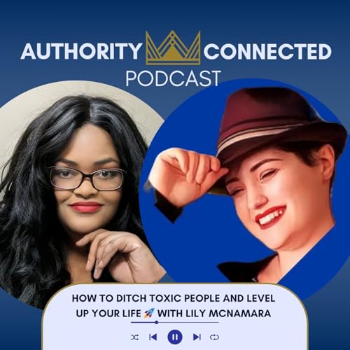 『How to Ditch Toxic People and Level Up Your Life 🚀 | Lily McNamara's No-BS Advice』のカバーアート