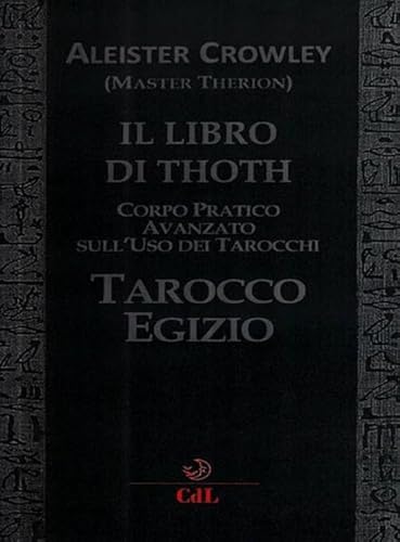 Il Libro Di Thoth. Tarocco Egizio. Corso Pratico Avanzato Sull'uso Dei Tarocchi