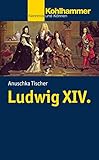  Ludwig XIV. (Kohlhammer Kenntnis und Können 774)