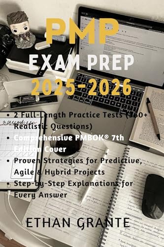 PMP Exam Prep 2025–2026: The Ultimate PMBOK 7th Edition Study Guide with 2 Full Practice Tests, 360+ Realistic Questions, and Proven Strategies to Pass the PMP Exam on Your First Try