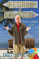Retired: Now What? 1505342929 Book Cover