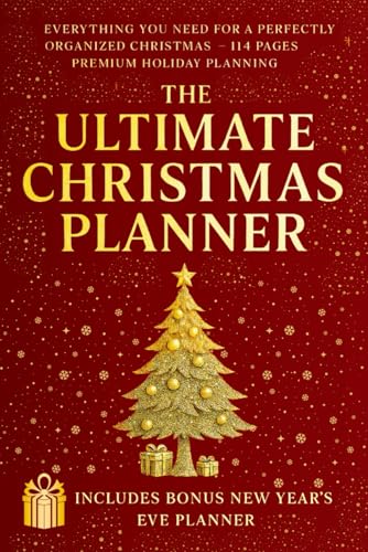 The Ultimate Christmas Planner: Complete Holiday Organizer — Gift Lists, Meals, Budget & Schedule. Includes Bonus New Year’s Eve Preparation Section